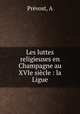 Les luttes religieuses en Champagne au XVIe siecle : la Ligue, A. Prevost 