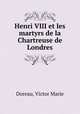 Henri VIII et les martyrs de la Chartreuse de Londres, Doreau, Victor Marie 