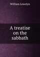 A treatise on the sabbath, William Lewelyn 