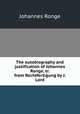 The autobiography and justification of Johannes Ronge, tr. from Rechtfertigung by J. Lord, Johannes Ronge 