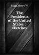The Presidents of the United States : sketches, Henry W. Rugg 