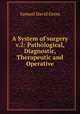 A System of surgery v.2: Pathological, Diagnostic, Therapeutic and Operative, Samuel David Gross 