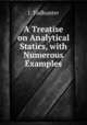 A Treatise on Analytical Statics, with Numerous Examples, I. Todhunter 