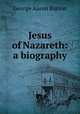 Jesus of Nazareth: a biography, George A. Barton 