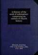 A History of the work of redemption: comprising an outline of church history, Edwards, Jonathan, 1703-1758; Erskine, John, 1721-1803 