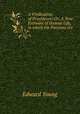 A Vindication of Providence: Or, A True Estimate of Human Life, in which the Passions are ., Edward Young 