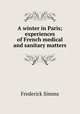 A winter in Paris; experiences of French medical and sanitary matters, Frederick Simms 