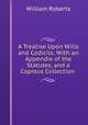 A Treatise Upon Wills and Codicils: With an Appendix of the Statutes, and a Copious Collection ., Roberts, William 