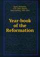 Year-book of the Reformation, Kurtz, Benjamin, 1795-1865; Morris, John Gottlieg, 1803-1895 