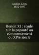 Benoit XI : etude sur la papaute au commencement du XIVe siecle, Leon Gautier 