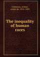 The inequality of human races, Gobineau, Arthur, comte de, 1816-1882 