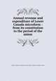 Annual revenue and expenditure of Lower Canada microform : from its constitution to the period of the union, Canada. Legislature. Legislative Assembly. Select Committee on Public Accounts 