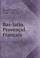 Bas-latin. Provencal. Francais, Meyer, Paul, 1840-1917 