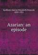 Azarian: an episode, Spofford, Harriet Elizabeth Prescott, 1835-1921 