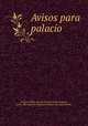 Avisos para palacio, Abreu de Mello, Luis de,Diez de Garifa, Eugenio, tr,Pre-1801 Imprint Collection (Library of Congress) DLC 