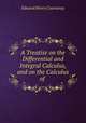 A Treatise on the Differential and Integral Calculus, and on the Calculus of ., Edward Henry Courtenay 