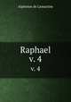 Raphael. v. 4, Lamartine Alphonse de 