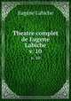 Theatre complet de Eugene Labiche. v. 10, Labiche Eugene 