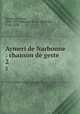 Aymeri de Narbonne : chanson de geste. 2, Demaison, Louis, 1852-1937,Bertrand de Bar-sur-Aube, fl. ca. 1220 