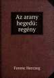 Az arany hegedu: regeny, Ferenc Herczeg 
