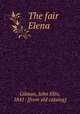 The fair Elena, Gilman, John Ellis, 1841- [from old catalog] 