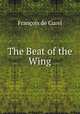 The Beat of the Wing, Francois de Curel 