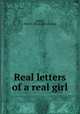 Real letters of a real girl, Garity, Mary E. [from old catalog] 