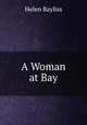 A Woman at Bay, Helen Bayliss 