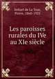 Les paroisses rurales du IVe au XIe siecle, Imbart de La Tour, Pierre, 1860-1925 