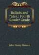 Ballads and Tales.: Fourth Reader Grade, John Henry Haaren 