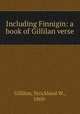 Including Finnigin: a book of Gillilan verse, Gillilan, Strickland W., 1869- 