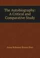 The Autobiography: A Critical and Comparative Study, Anna Robeson Brown Burr 