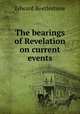 The bearings of Revelation on current events, Edward Beetlestone 