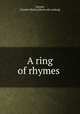 A ring of rhymes, Garner, Charlee H[elen] [from old catalog] 