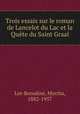 Trois essais sur le roman de Lancelot du Lac et la Qute du Saint Graal, Lot-Borodine, Myrrha, 1882-1957 