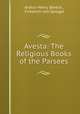 Avesta: The Religious Books of the Parsees, Arthur Henry Bleeck , Friedrich von Spiegel 