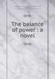 The balance of power : a novel, Goodrich, Arthur Frederick, 1878-1941,Toaspern, Otto, 1863-ca. 1925, ill,Outing Publishing Company. pbl,Outing Press. prt 