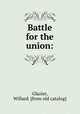Battle for the union:, Glazier, Willard. [from old catalog] 