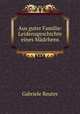 Aus guter Familie: Leidensgeschichte eines Madchens, Gabriele Reuter 
