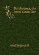 Bardesanes, der letzte Gnostiker, Adolf Hilgenfeld 