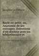 Bayle en petit; ou, Anatomie de ses ouvrages: Entretiens d