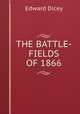 THE BATTLE-FIELDS OF 1866, Edward Dicey 