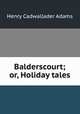 Balderscourt; or, Holiday tales, Henry Cadwallader Adams 