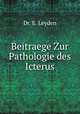 Beitraege Zur Pathologie des Icterus, Dr. E. Leyden 