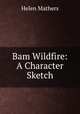 Bam Wildfire: A Character Sketch, Mathers Helen 