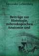 Beitrage zur Histologie, mikroskopischen Anatomie und ., Alexander Lichtenberg 