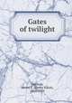 Gates of twilight, Harman, Henry E. (Henry Elliot), 1866-1926 