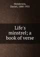 Life`s minstrel; a book of verse, Henderson, Daniel, 1880-1955 