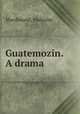 Guatemozin. A drama, Macdonald, Malcolm 