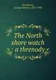 The North shore watch : a threnody, Woodberry, George Edward, 1855-1930 
